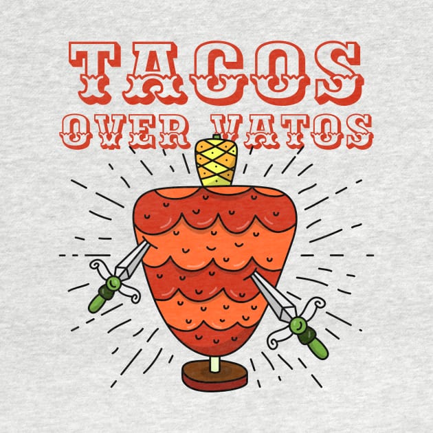 Tacos Over Vatos - Tacos Over Guys by Kamran Sharjeel